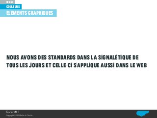 couleurs
design
Relax In The Air
nous avons des standards dans la signalétique de
tous les jours et celle-ci s’applique aussi dans le web.
éléments graphiques
Février 2013
Copyright© 2013 Relax In The Air
 