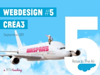 Février 2013
a RITAteaching
Relax In The Air
5UX / Webdesign
/ visual design
 
