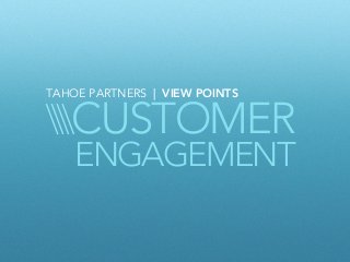 CUSTOMER
TAHOE PARTNERS | VIEW POINTS
ENGAGEMENT
 