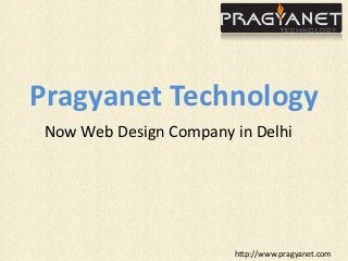 Pragyanet Technology
 Now Web Design Company in Delhi




                        http://www.pragyanet.com
 
