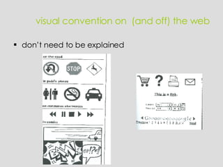 visual convention on  (and off) the web don’t need to be explained 
