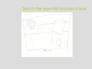 Sketch the essential features & look 