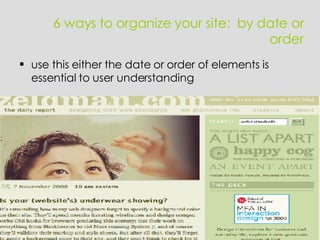 use this either the date or order of elements is essential to user understanding 6 ways to organize your site:  by date or order 