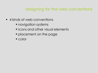 designing for the web conventions 4 kinds of web conventions navigation systems icons and other visual elements placement on the page color 