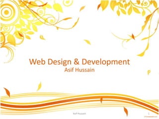 Web Design & Development
Asif Hussain
1Asif Hussain
 