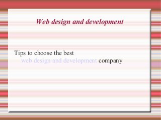 Web design and development



Tips to choose the best
  web design and development company
 