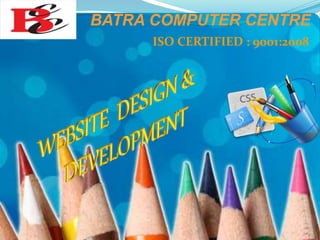 BATRA COMPUTER CENTRE
ISO CERTIFIED : 9001:2008
 