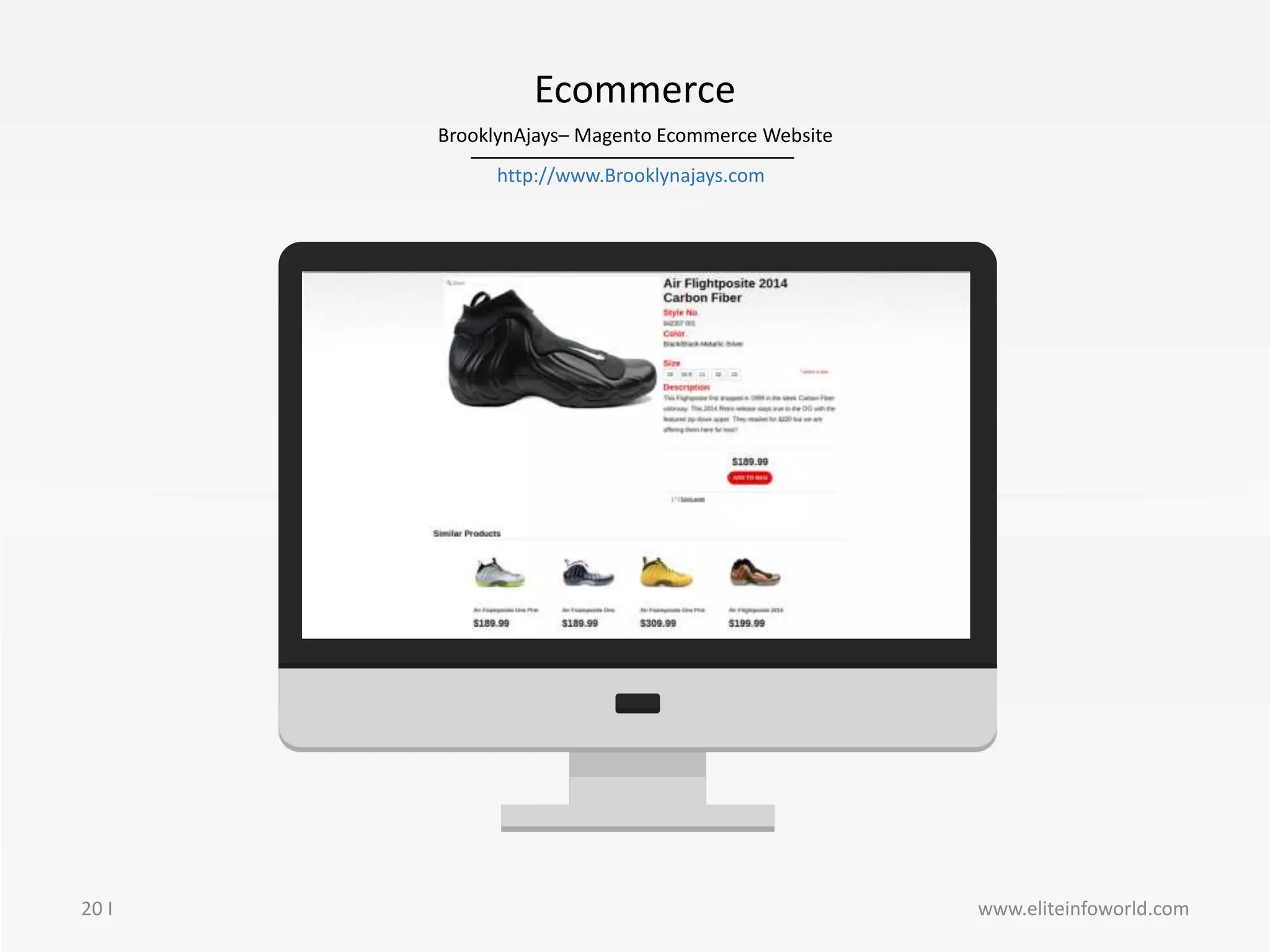 20 I www.eliteinfoworld.com
BrooklynAjays– Magento Ecommerce Website
Ecommerce
http://www.Brooklynajays.com
Image here
 