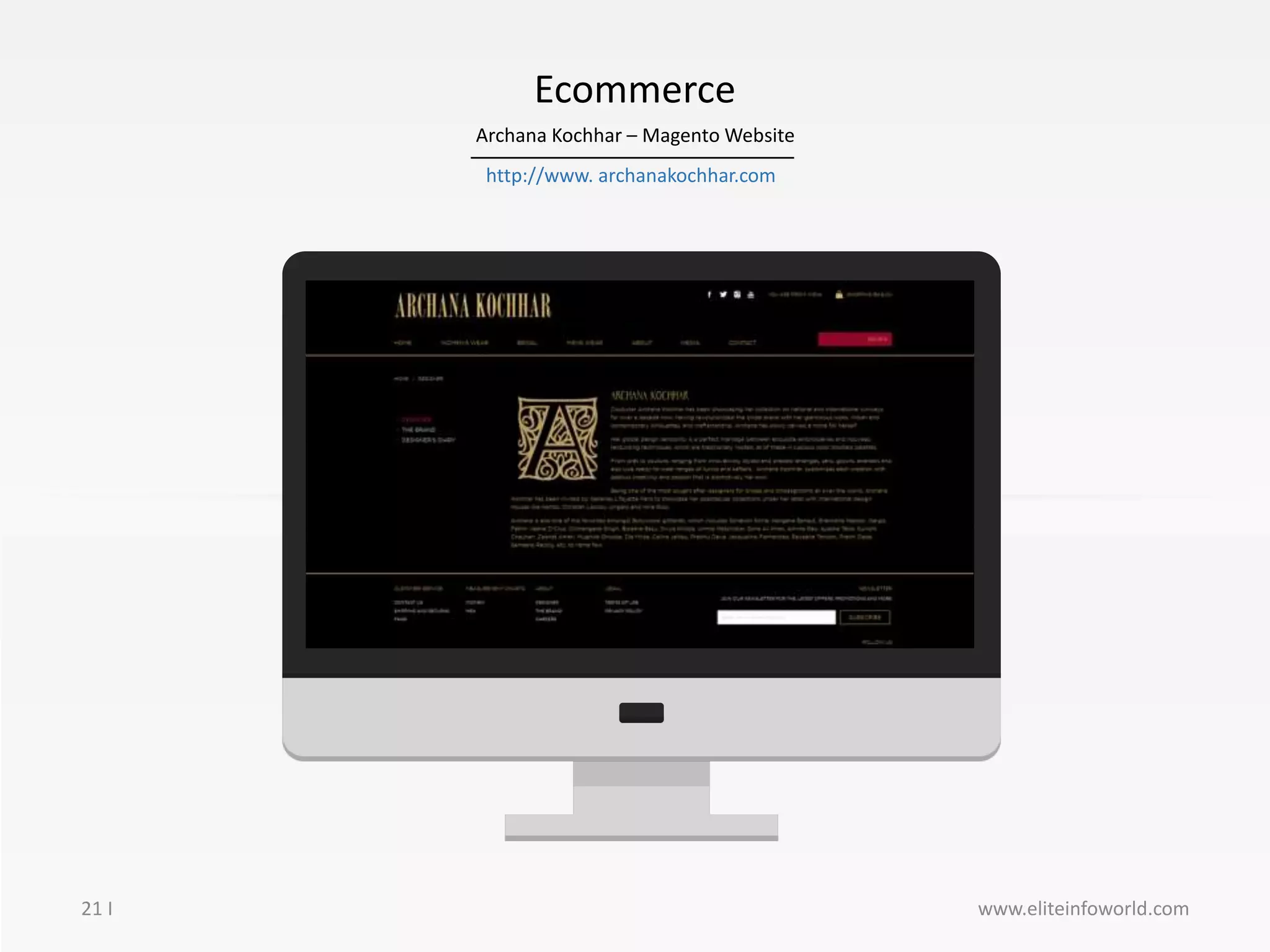 21 I www.eliteinfoworld.com
Ecommerce
Image here
Archana Kochhar – Magento Website
http://www. archanakochhar.com
 