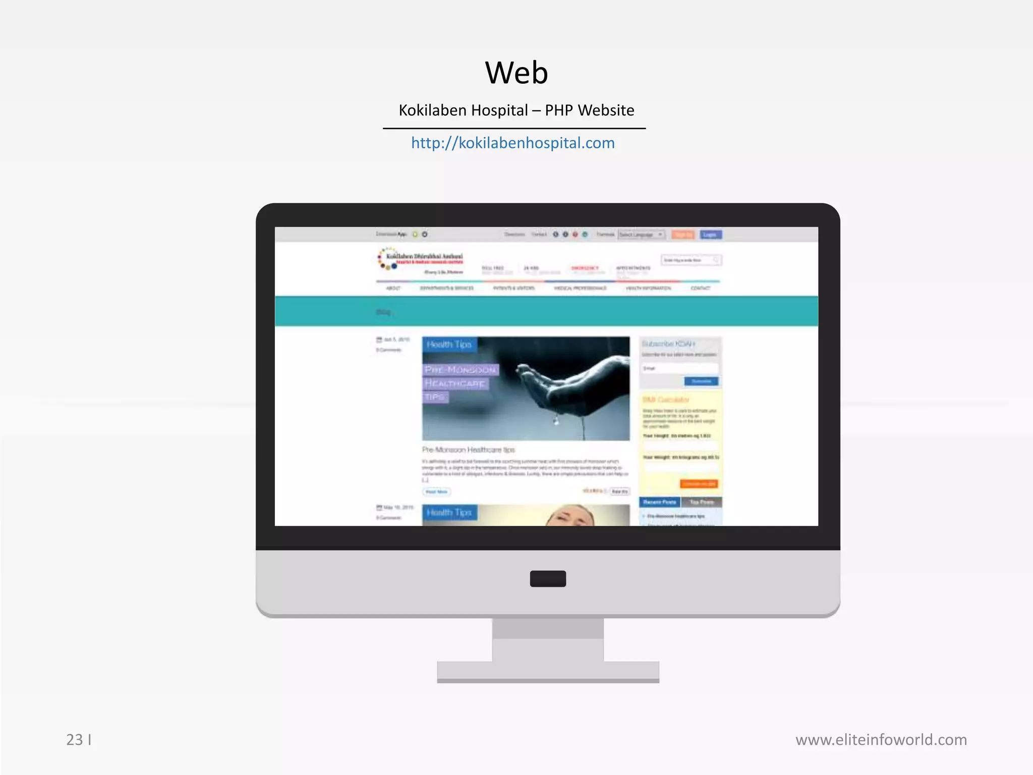 23 I
Web
www.eliteinfoworld.com
Image here
Kokilaben Hospital – PHP Website
http://kokilabenhospital.com
 