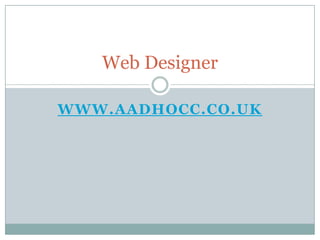 Web Designer

WWW.AADHOCC.CO.UK
 