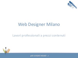 Web Designer Milano
Lavori professionali a prezzi contenuti
 