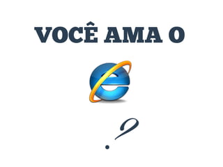 VOCÊ AMA O

?

 