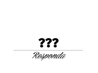???
Responda

 
