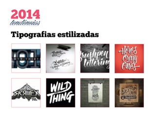 2014
tendências
Tipografias estilizadas

 