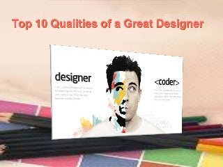 Top 10 Qualities of a Great Designer

 