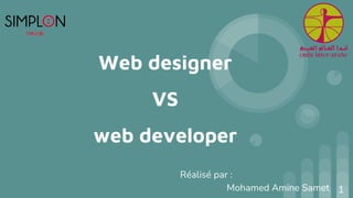 Web designer
VS
web developer
Réalisé par :
Mohamed Amine Samet 1
 