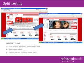 Split Testing
Split (A/B) Testing
• Live serving of different versions of a page
• One test at a time
• Which gets the bes...