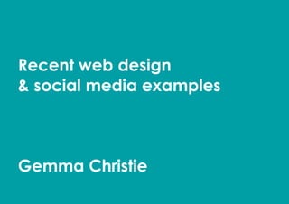 Recent web design
& social media examples



Gemma Christie
 