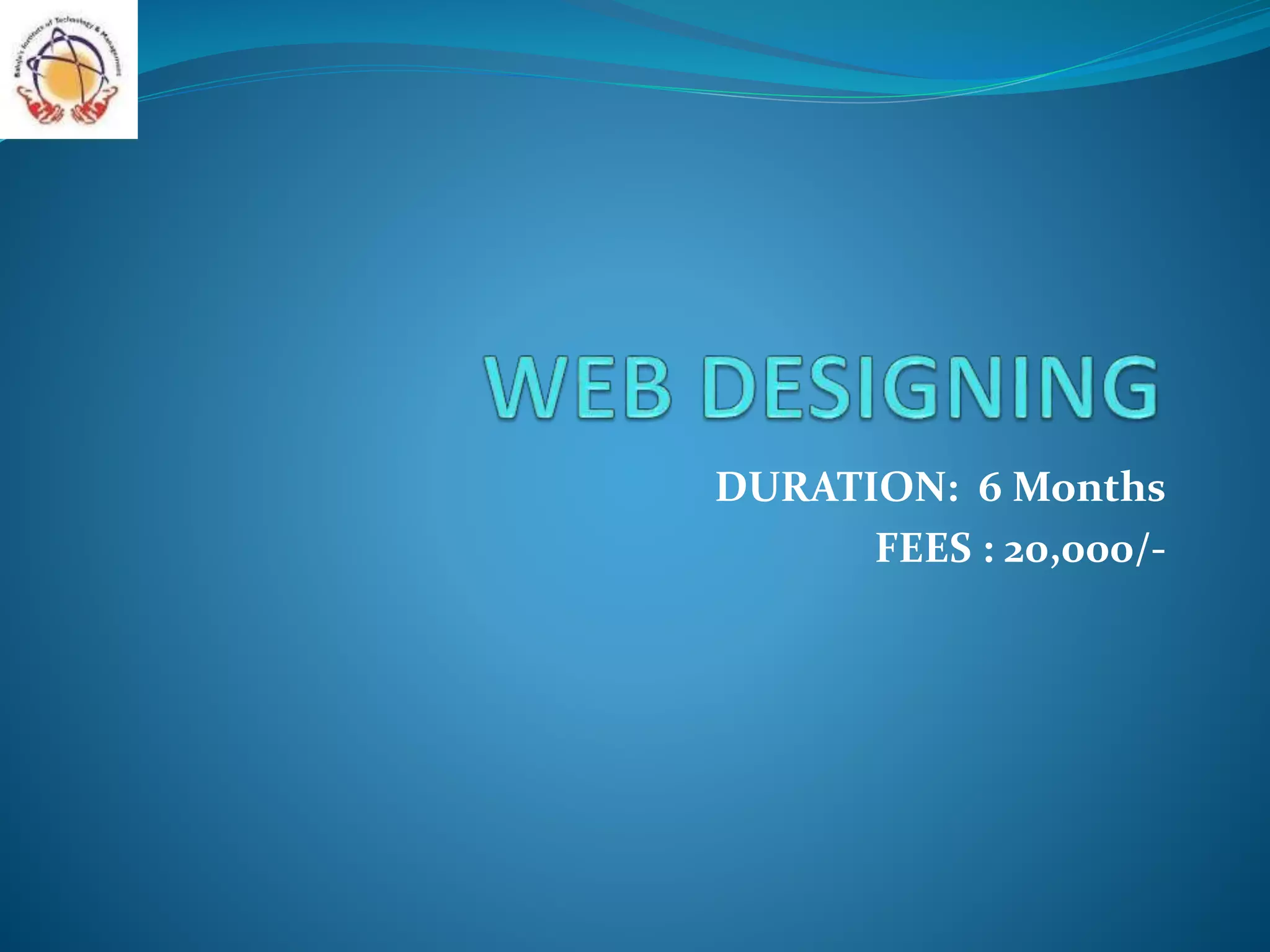 DURATION: 6 Months
FEES : 20,000/-
 