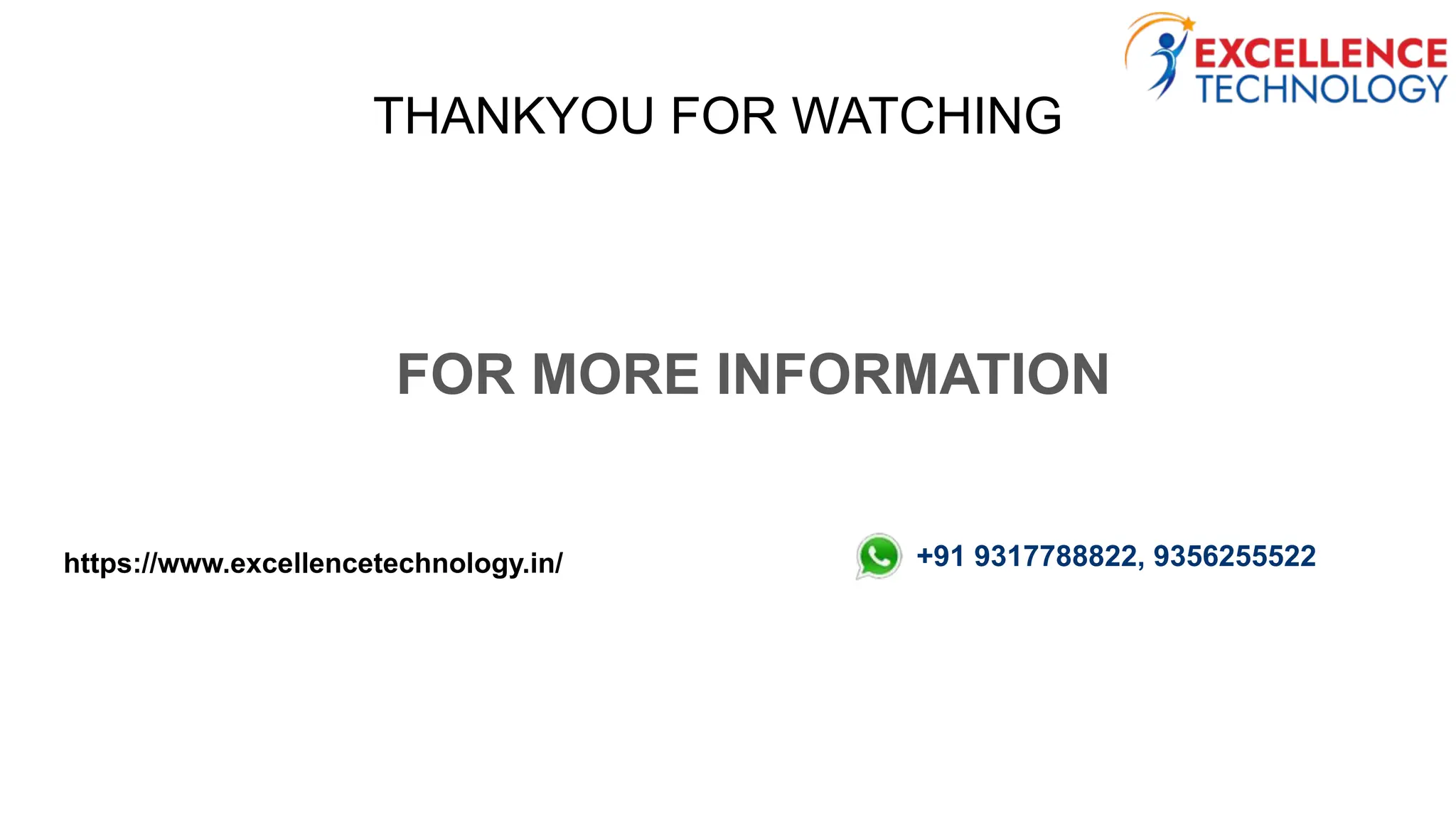 THANKYOU FOR WATCHING
FOR MORE INFORMATION
+91 9317788822, 9356255522
https://www.excellencetechnology.in/
 