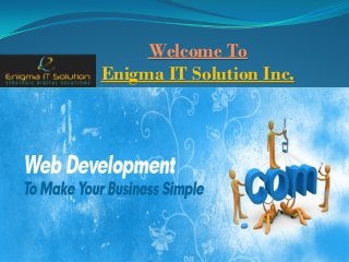 Welcome ToWelcome To
Enigma IT Solution Inc.Enigma IT Solution Inc.
 