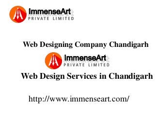 ImmenseArt
http://www.immenseart.com/
Web Designing Company Chandigarh
Web Design Services in Chandigarh
ImmenseArt
 