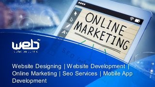 Website Designing | Website Development |
Online Marketing | Seo Services | Mobile App
Development
 
