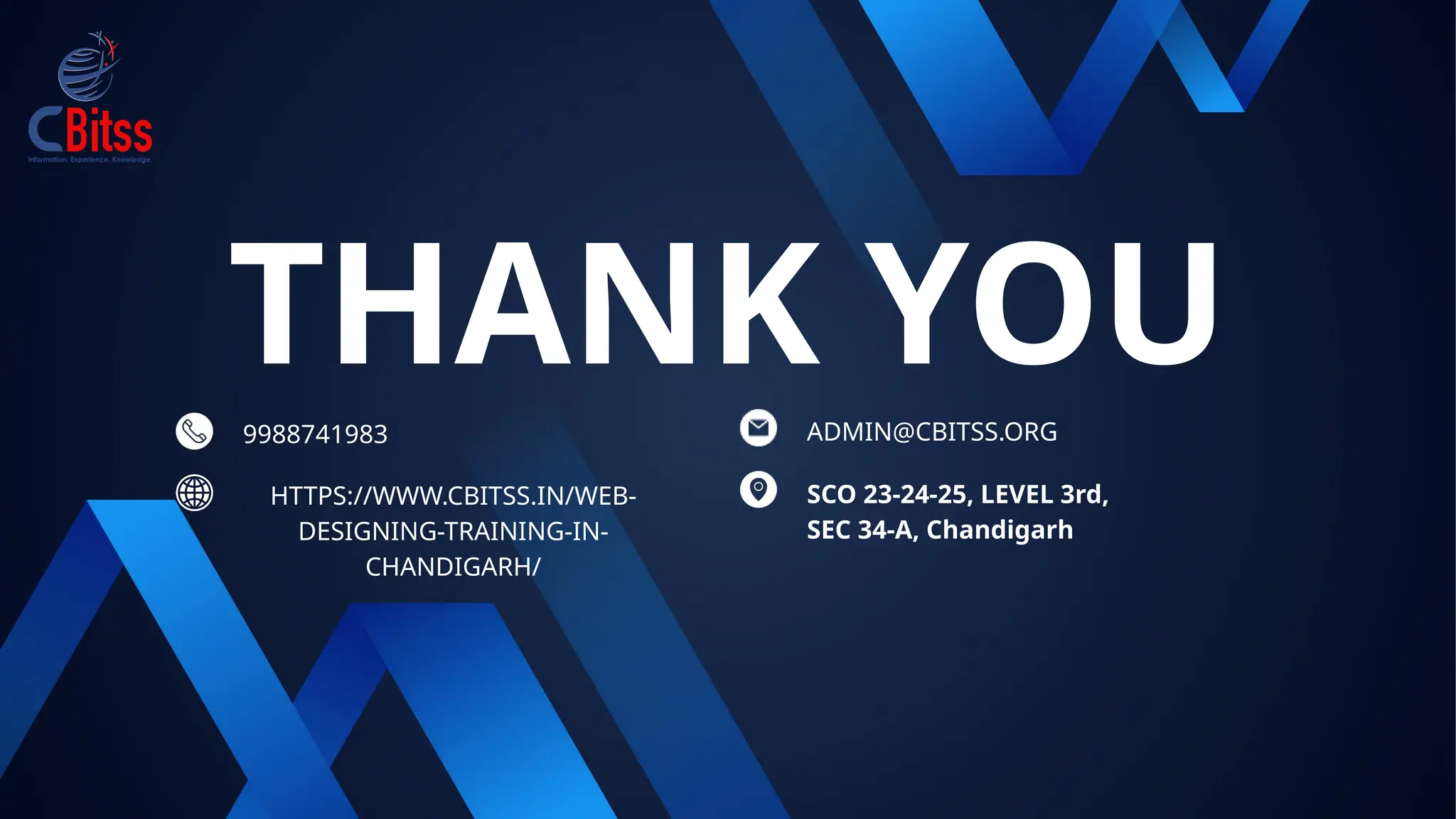 THANK YOU
9988741983
HTTPS://WWW.CBITSS.IN/WEB-
DESIGNING-TRAINING-IN-
CHANDIGARH/
ADMIN@CBITSS.ORG
SCO 23-24-25, LEVEL 3rd,
SEC 34-A, Chandigarh
 