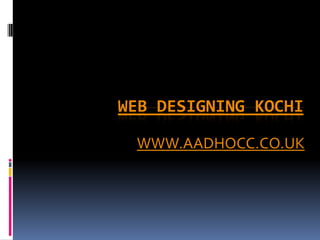 WEB DESIGNING KOCHI

 WWW.AADHOCC.CO.UK
 