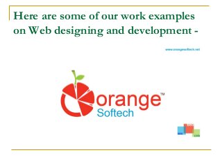 Here are some of our work examples
on Web designing and development -

 