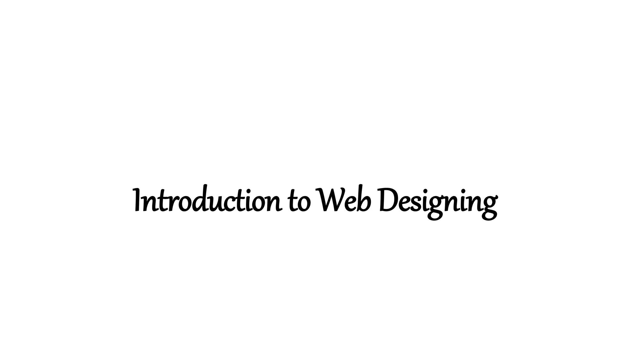 Introduction to Web Designing
 