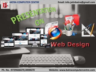 BATRA COMPUTER CENTRE Email: info.jatinbatra@gmail.com
Ph. No. :9729666670,4000670 Website: www.batracomputercentre.com
 