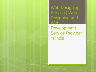 Web Designing
Service | Web
Designing and
Web
Development
Service Provider
in India
 