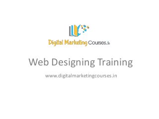 Web Designing Training
www.digitalmarketingcourses.in

 