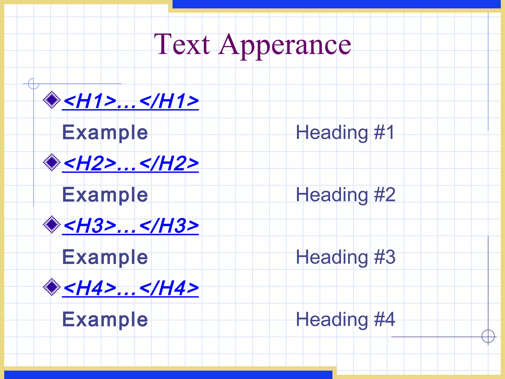 Text Apperance <H1>...</H1> Example Heading #1 <H2>...</H2> Example Heading #2 <H3>...</H3> Example Heading #3 <H4>...</H4> Example Heading #4 