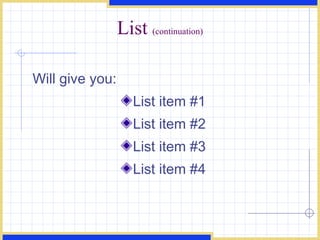 List  (continuation) Will give you:  List item #1  List item #2  List item #3  List item #4  