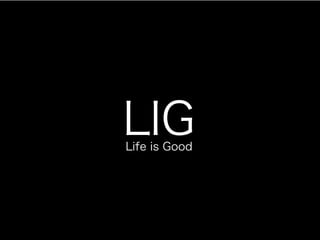 LIGLife is Good
 