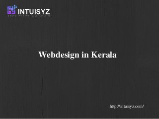 Webdesign in Kerala
http://intuisyz.com/
 