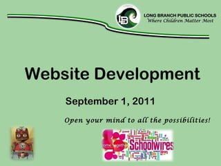 September 1, 2011 Website Development Open your mind to all the possibilities! 