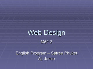 Web Design M6/12 English Program – Satree Phuket Aj. Jamie 