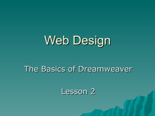 Web Design The Basics of Dreamweaver Lesson 2 