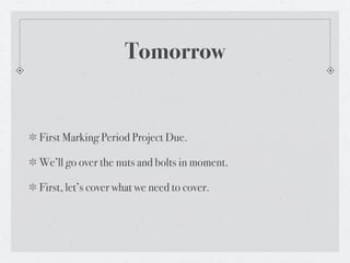 Tomorrow


First Marking Period Project Due.

We’ll go over the nuts and bolts in moment.

First, let’s cover what we need to cover.
 