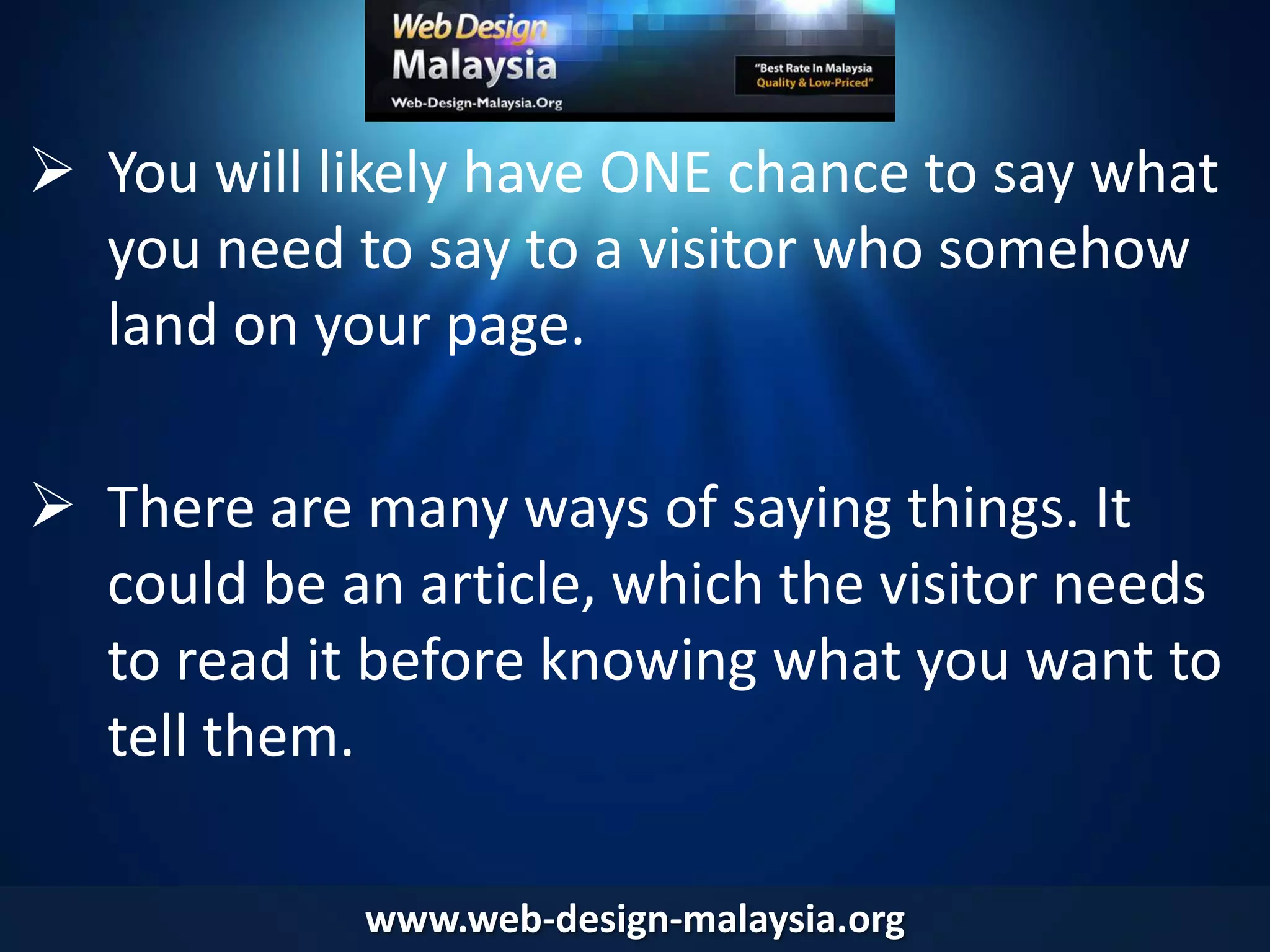 Laying out your content in words is good but is passive.www.web-design-malaysia.org