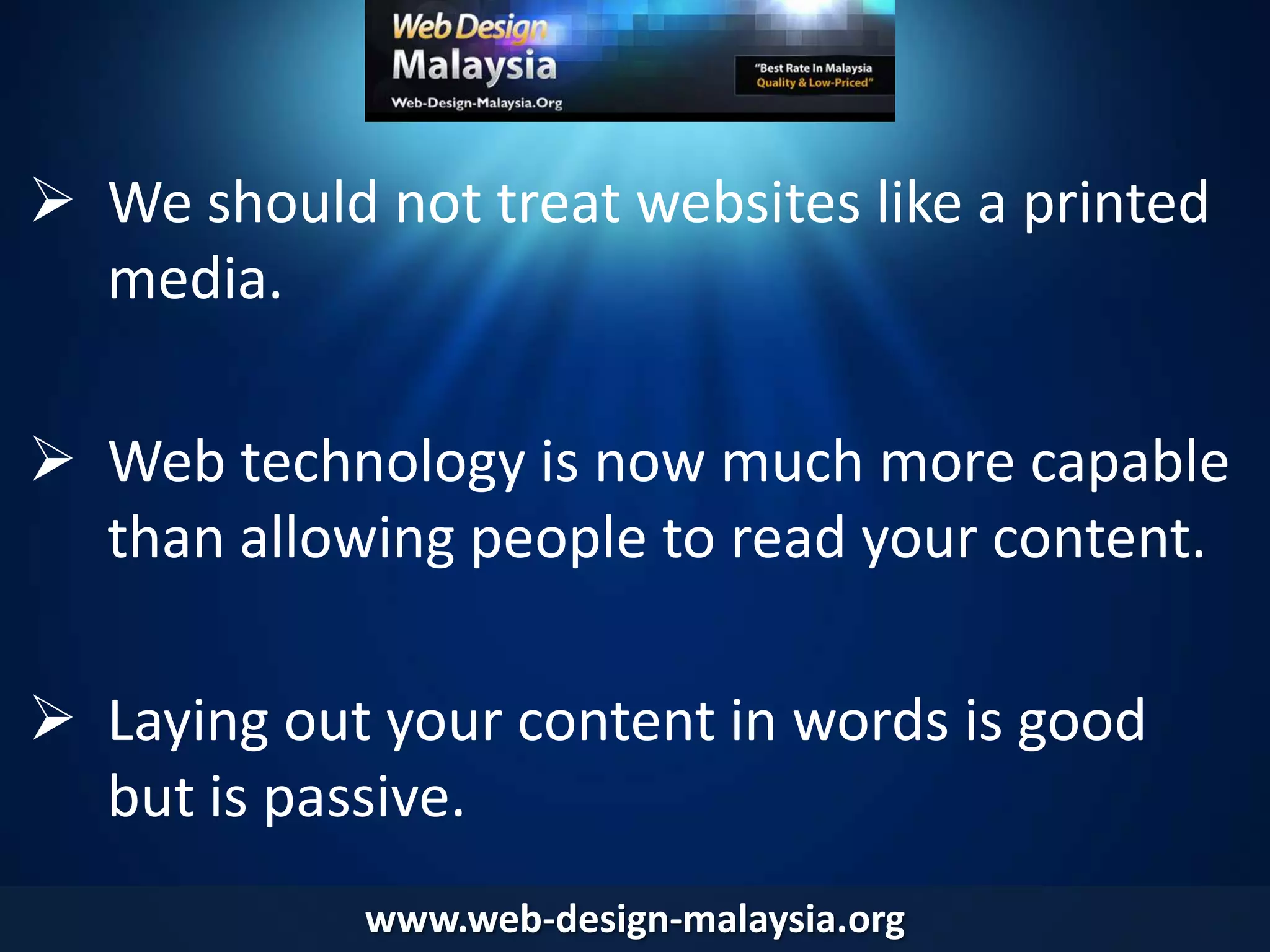 Web Design Malaysia emphasizes the complete concept of a website, including appearance, user-friendliness, and the foundation to be ranked in search engine.www.web-design-malaysia.org