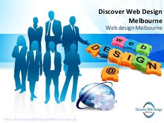 Discover Web Design
Melbourne
Web design Melbourne
www.discoverwebdesignmelbourne.com.au
 