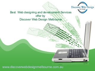 www.discoverwebdesignmelbourne.com.au
Best Web designing and development Services
offer by
Discover Web Design Melbourne
 