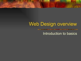Web Design overview Introduction to basics 