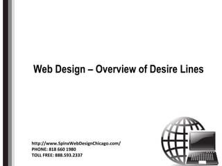 Title Web Design – Overview of Desire Lines http://www.SpinxWebDesignChicago.com/ PHONE: 818 660 1980 TOLL FREE: 888.593.2337 