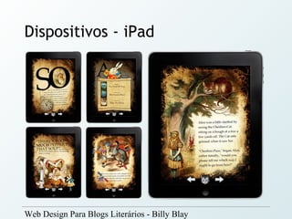 Dispositivos - iPad




Web Design Para Blogs Literários - Billy Blay
 